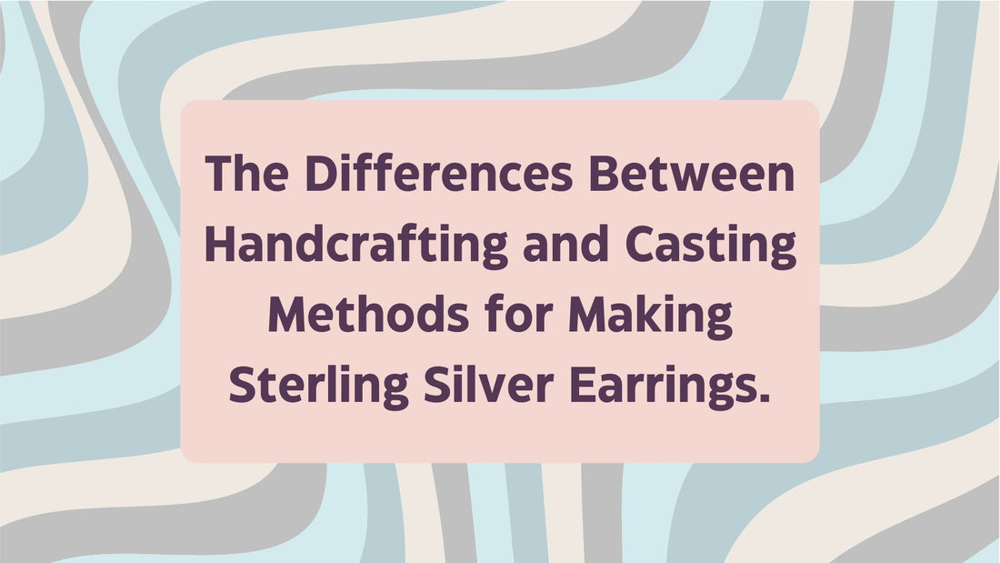 THE DIFFERENCES BETWEEN HANDCRAFTING AND CASTING METHODS FOR MAKING STERLING SILVER EARRINGS.