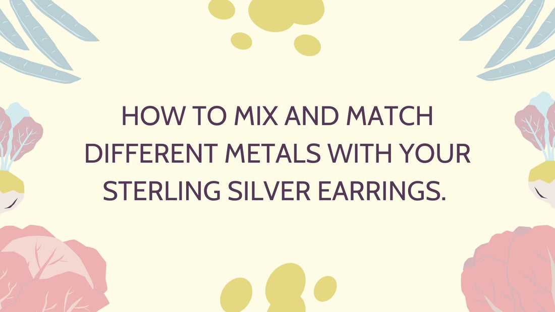 HOW TO MIX AND MATCH DIFFERENT METALS WITH YOUR STERLING SILVER EARRINGS.