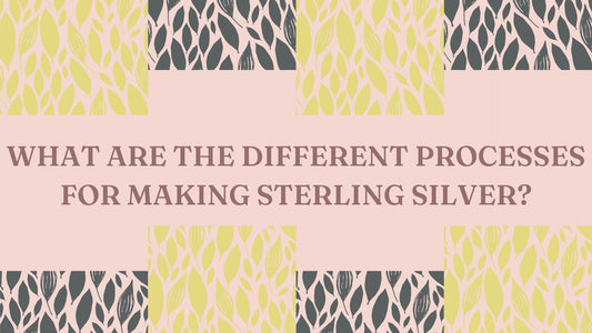 WHAT ARE THE DIFFERENT PROCESSES FOR MAKING STERLING SILVER?