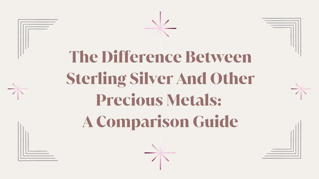THE DIFFERENCE BETWEEN STERLING SILVER AND OTHER PRECIOUS METALS: A COMPARISONS GUIDE.