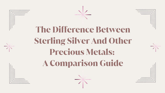 THE DIFFERENCE BETWEEN STERLING SILVER AND OTHER PRECIOUS METALS: A COMPARISONS GUIDE.