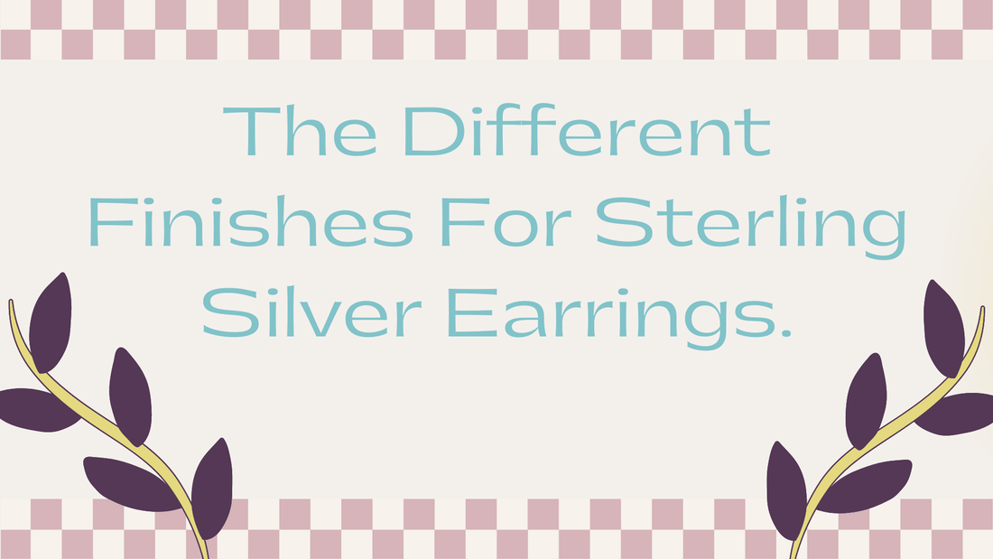 THE DIFFERENT FINISHES FOR STERLING SILVER EARRINGS: WHICH ONE TO CHOOSE AND WHY? - The Silver Alchemist