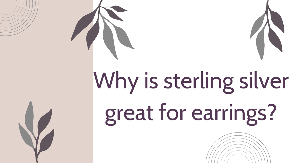 WHY IS STERLING SILVER GREAT FOR EARRINGS? - The Silver Alchemist